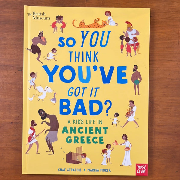 Strathie, Chae - So You Think You've Got it Bad A Kid's Life in Ancient Greece (Hardcover)
