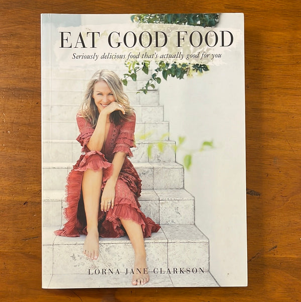 Clarkson, Lorna Jane - Eat Good Food (Paperback)