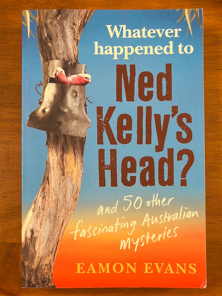 Evans, Eamon - Whatever Happened to Ned Kelly's Head (Trade Paperback)