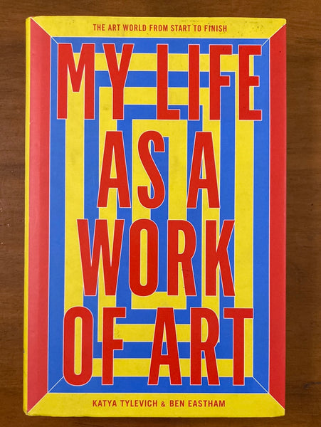Eastham, Ben - My Life as a Work of Art (Hardcover)