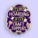 Jubly Umph Lapel Pin - It's Not Hoarding If Its Craft Supplies