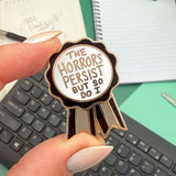 Jubly Umph Lapel Pin - Award The Horrors Persist But So Do I