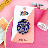 Jubly Umph Lapel Pin - It's Not Hoarding If Its Craft Supplies