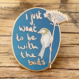 Bridget Farmer Enamel Pin - I Just Want To Be With The Birds