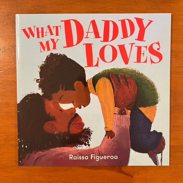 Figueroa, Raissa - What My Daddy Loves (Paperback)