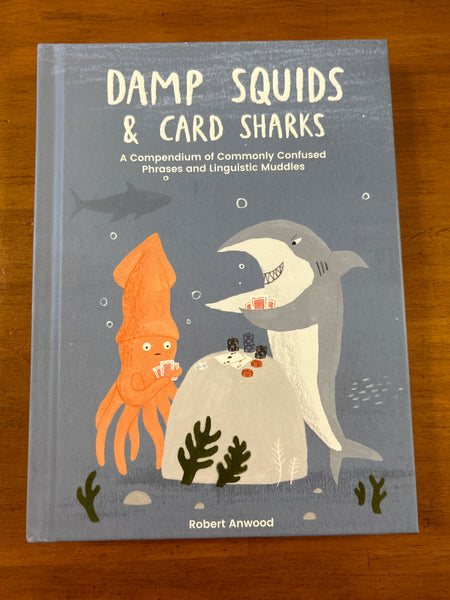 Anwood, Robert - Damp Squids and Card Sharks (Hardcover)