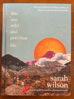 Wilson, Sarah - This One Wild and Precious Life (Hardcover)