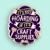 Jubly Umph Lapel Pin - It's Not Hoarding If Its Craft Supplies