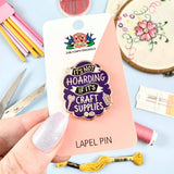 Jubly Umph Lapel Pin - It's Not Hoarding If Its Craft Supplies