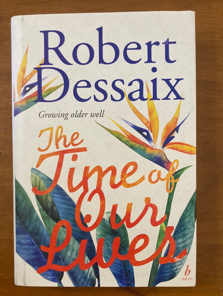 Dessaix, Robert - Time of Our Lives (Hardcover)