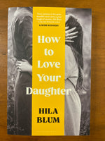 Blum, Hila - How to Love Your Daughter (Trade Paperback)