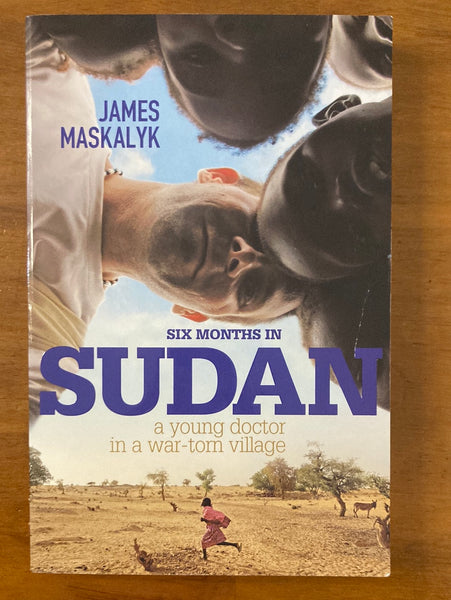 Maskalyk, James - Six Months in Sudan (Trade Paperback)
