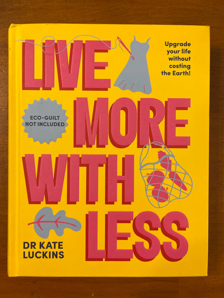 Luckins, Kate - Live More with Less (Hardcover)