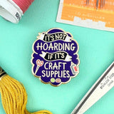 Jubly Umph Lapel Pin - It's Not Hoarding If Its Craft Supplies