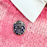 Jubly Umph Lapel Pin - It's Not Hoarding If Its Craft Supplies