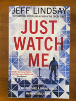 Lindsay, Jeff - Just Watch Me (Trade Paperback)