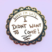 Jubly Umph Lapel Pin - Sorry I'm Late, I Didn't Want to Come