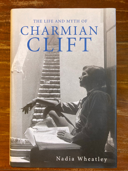 Wheatley, Nadia - Life and Myth of Charmian Clift (Hardcover)