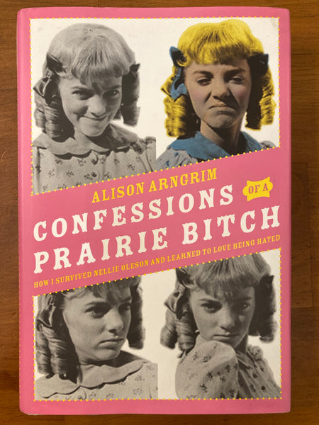 Arngrim, Alison - Confessions of a Prairie Bitch (Hardcover)