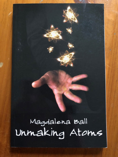 Ball, Magdalena - Unmaking Atoms (Paperback)
