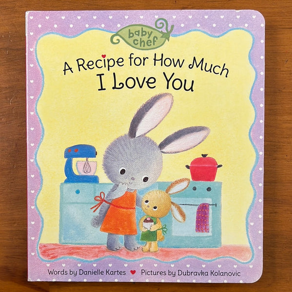 Baby Chef - Recipe for How Much I Love You (Board Book)