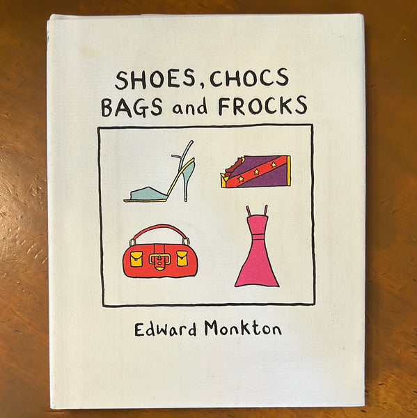 Monkton, Edward - Shoes Chocs Bags and Frocks (Hardcover)