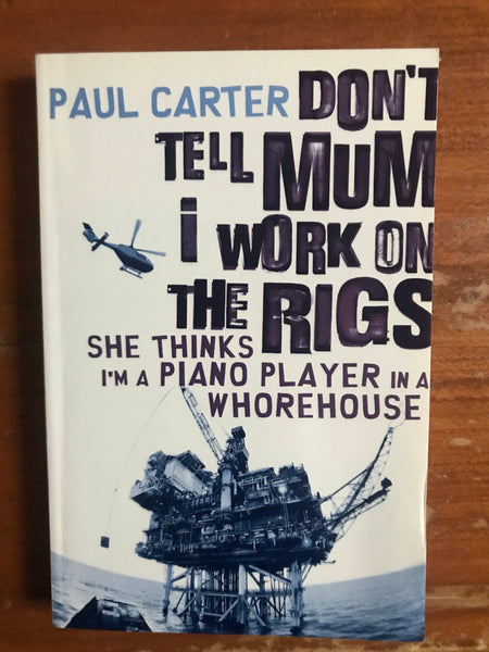 Carter, Paul - Don’t Tell Mum I Work on the Rigs (Paperback)