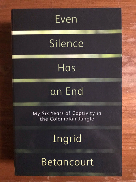 Betancourt, Ingrid - Even Silence Has an End (Trade Paperback)