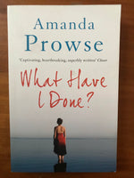 Prowse, Amanda - What Have I Done (Paperback)