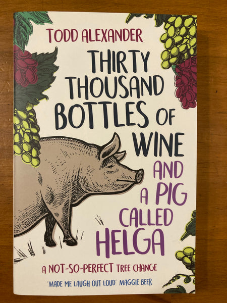 Alexander, Todd - Thirty Thousand Bottles of Wine and a Pig Called Helga (Paperback)