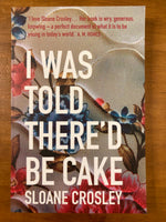 Crosley, Sloane - I Was Told There'd Be Cake (Paperback)