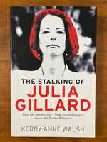 Walsh, Kerry-Anne - Stalking of Julia Gillard (Trade Paperback)