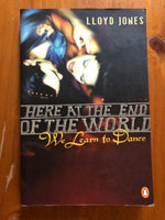 Jones, Lloyd - Here at the End of the World We Learn to Dance (Trade Paperback)