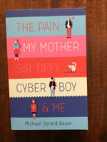 Bauer, Michael Gerard - Pain My Mother Sir Tiffy Cyber Boy and Me (Paperback)