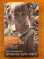 Ward, Amanda Eyre  - How to be Lost (Paperback)