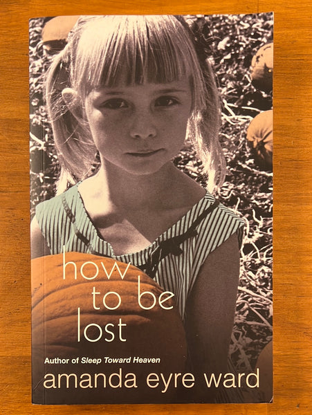 Ward, Amanda Eyre  - How to be Lost (Paperback)