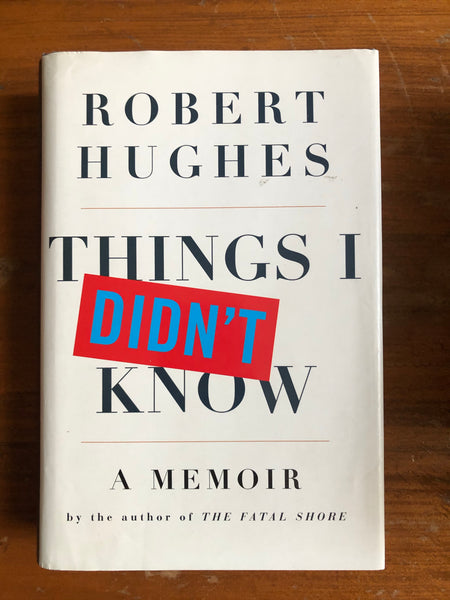 Hughes, Robert - Things I Didn't Know (Hardcover)