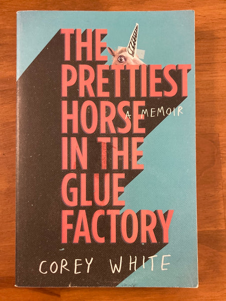 White, Corey - Prettiest Horse in the Glue Factory (Trade Paperback)