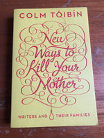 Toibin, Colm - New Ways to Kill Your Mother (Trade Paperback)