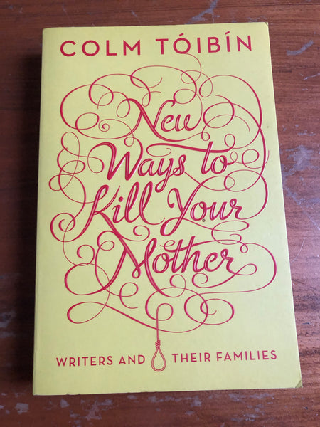 Toibin, Colm - New Ways to Kill Your Mother (Trade Paperback)