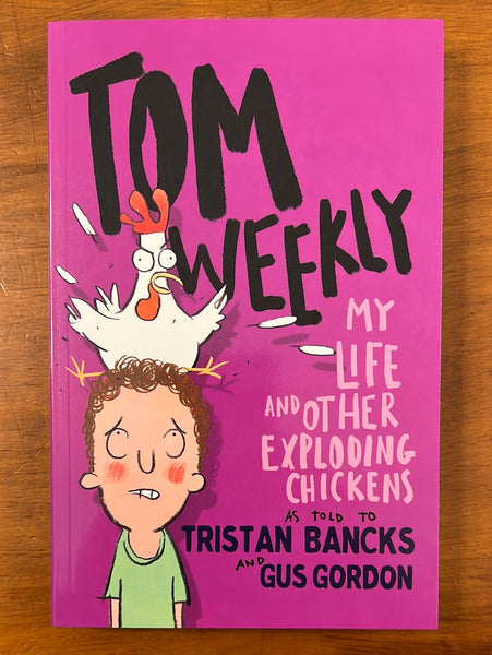 Bancks, Tristan - Tom Weekly My Life and Other Exploding Chickens (Paperback)