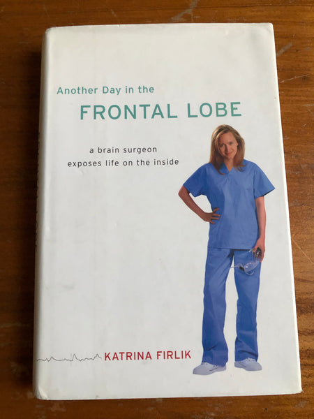 Firlik, Katrina - Another Day in the Frontal Lobe (Hardcover)