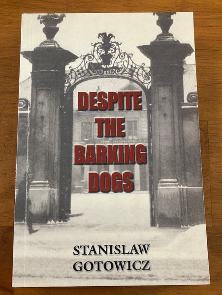 Gotowicz, Stanislaw - Despite the Barking Dogs (Paperback)
