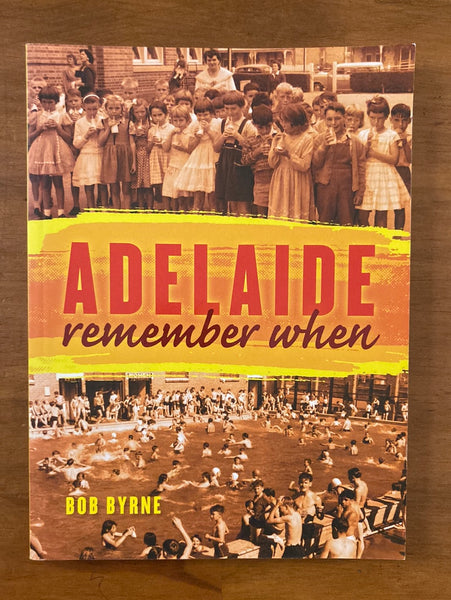 Byrne, Bob - Adelaide Remember When (Trade Paperback)