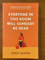 Austin, Emily - Everyone in This Room Will Someday Be Dead (Paperback)