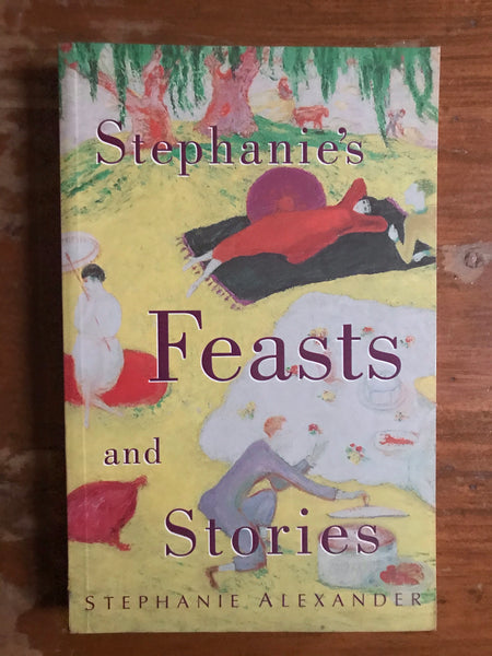 Alexander, Stephanie - Stephanie's Feasts and Stories (Trade Paperback)