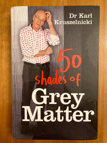 Kruszelnicki, Karl - 50 Shades of Grey Matter (Hardcover)