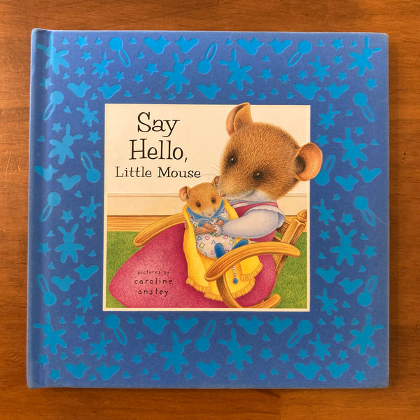 Anstey, Caroline - Say Hello Little Mouse (Hardcover)