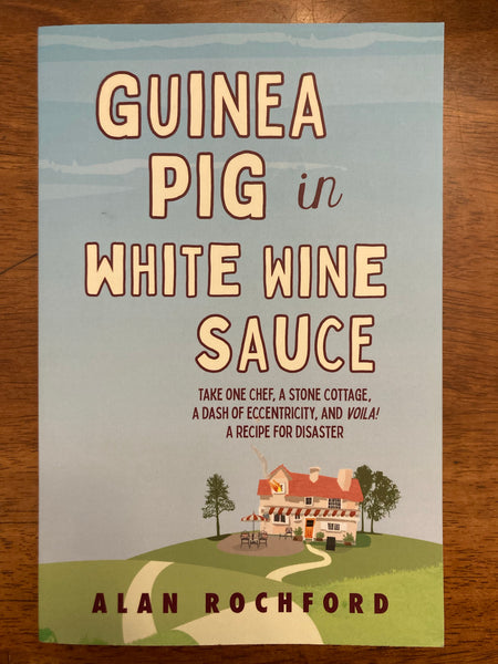 Rochford, Alan - Guinea Pig in White Wine Sauce (Trade Paperback)