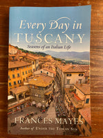 Mayes, Frances - Every Day in Tuscany (Trade Paperback)
